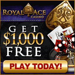 Get up to $1,000 FREE at Royal Ace Casino Get up to $1,000 FREE at Royal Ace Casino